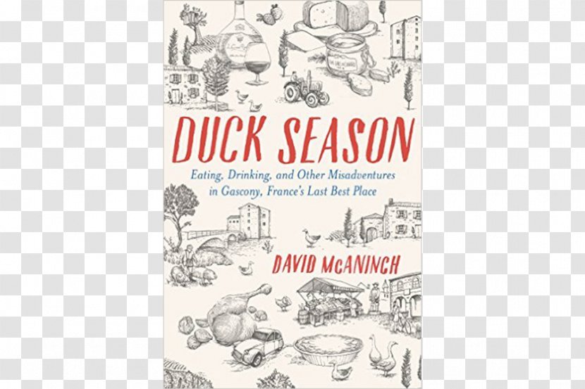 Duck Season: Eating, Drinking, And Other Misadventures In Gascony, France's Last Best Place Paper Book Transparent PNG