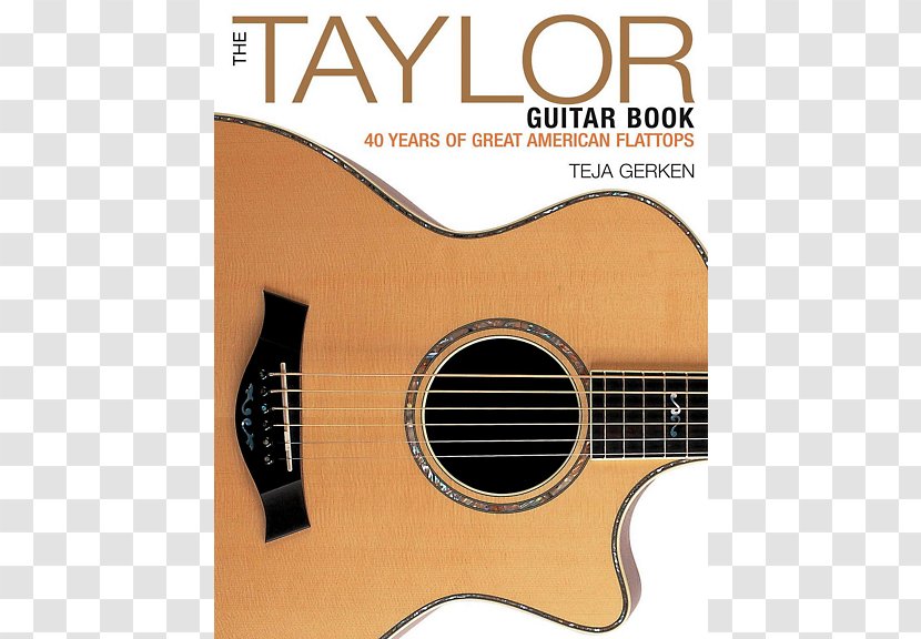 The Taylor Guitar Book: 40 Years Of Great American Flattops Encyclopedia Lessons: A Life's Journey Turning Passion Into Business Guitars - Tree Transparent PNG
