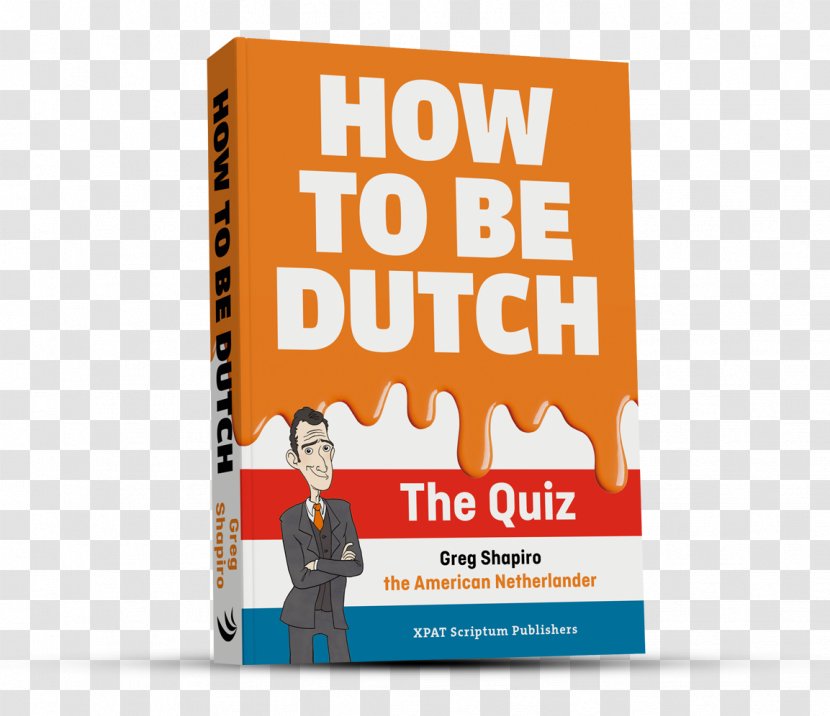 How To Be Dutch: The Quiz Netherlands Orange: An Alternative Dutch Assimilation Course Book - English Transparent PNG