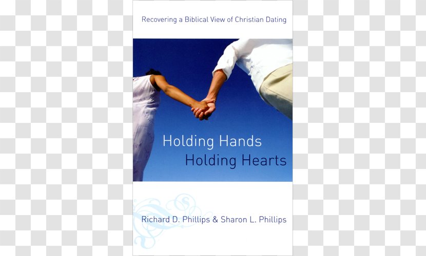 Holding Hands, Hearts: Recovering A Biblical View Of Christian Dating Bible Sex, Dating, And Relationships: Fresh Approach Courtship - Intimate Relationship - Book Transparent PNG