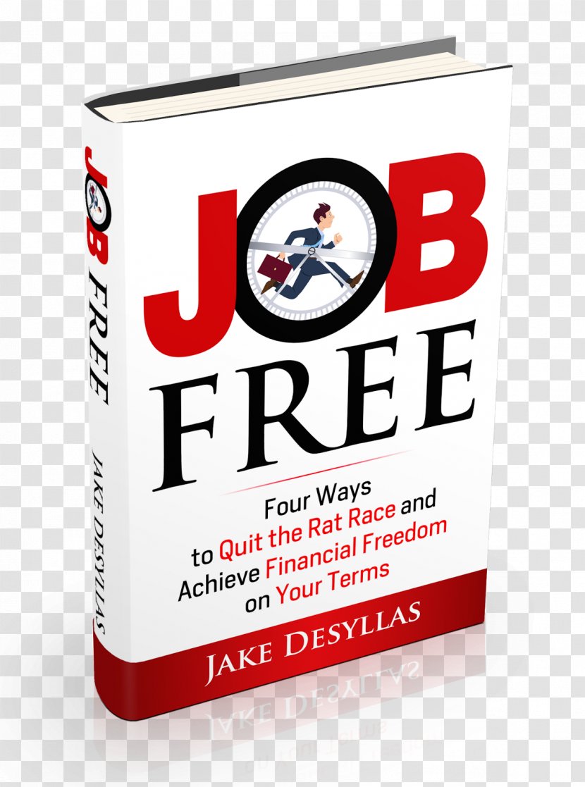 Job Free: Four Ways To Quit The Rat Race And Achieve Financial Freedom On Your Terms Independence Book - Interest Transparent PNG