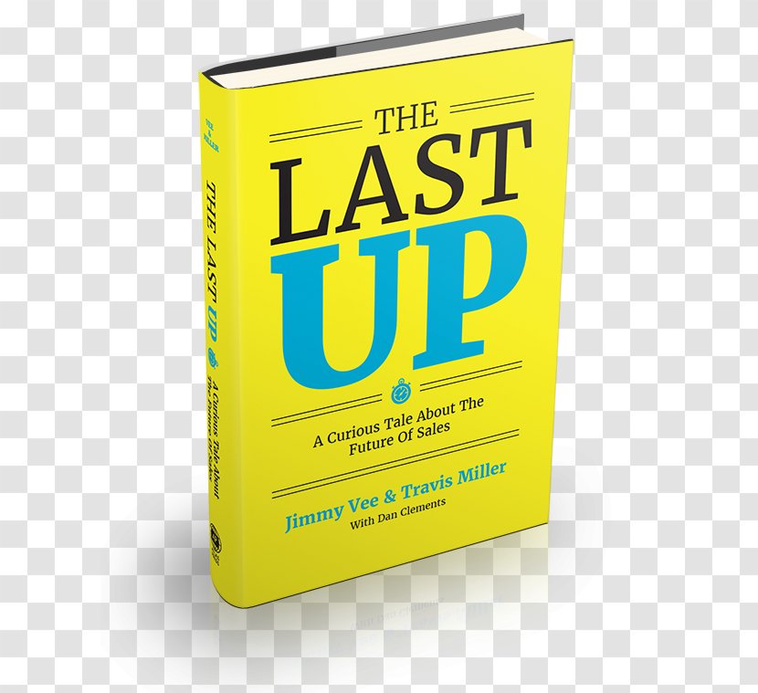 The Last Up: A Curious Tale About Future Of Sales Gravitational Marketing: Science Attracting Customers Perfect Dealership: Surviving Digital Disruption Hardcover Book - Yellow - Narrative Life And Adventures Henry Bibb Transparent PNG