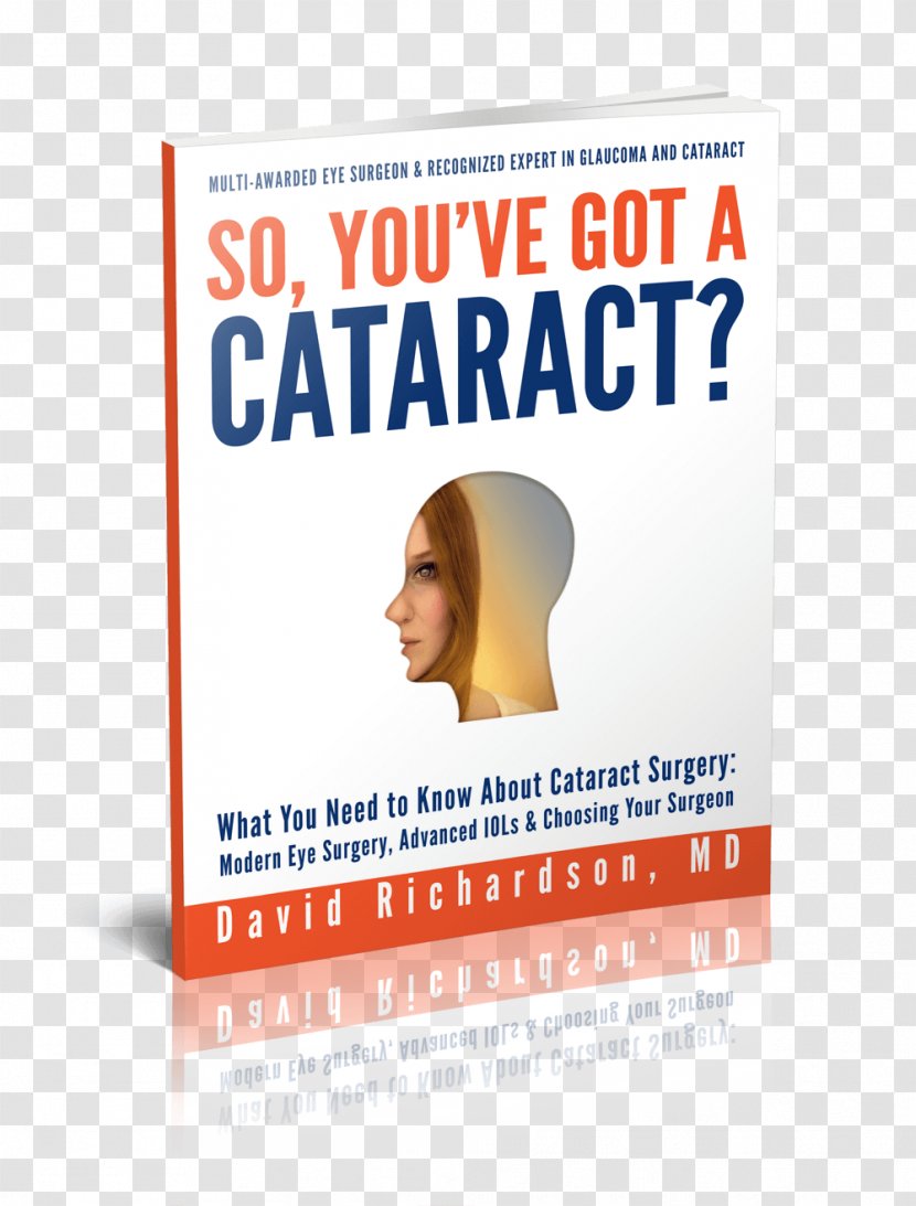So You've Got A Cataract? What You Need To Know About Cataract Surgery: Patient's Guide Modern Eye Surgery, Advanced Intraocular Lenses & Choosing Your Surgeon Transparent PNG