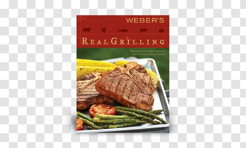 Weber's Real Grilling: Over 200 Original Recipes Sirloin Steak Barbecue New Grilling - Rib Eye Transparent PNG
