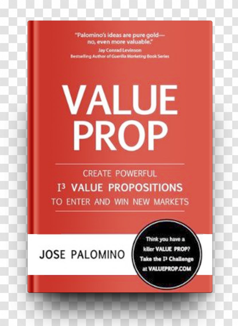 Value Prop: Create Powerful I3 Propositions To Enter And Win New Markets Marketing Brand Business - Chief Executive - Book Spine Transparent PNG
