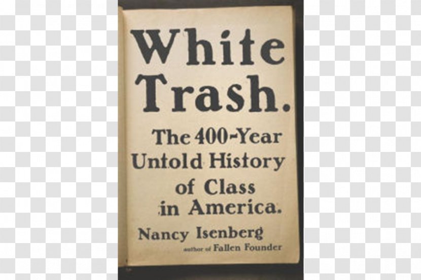 White Trash: The 400-Year Untold History Of Class In America United States Madison And Jefferson Not Quite White: Trash Boundaries Whiteness - Author Transparent PNG