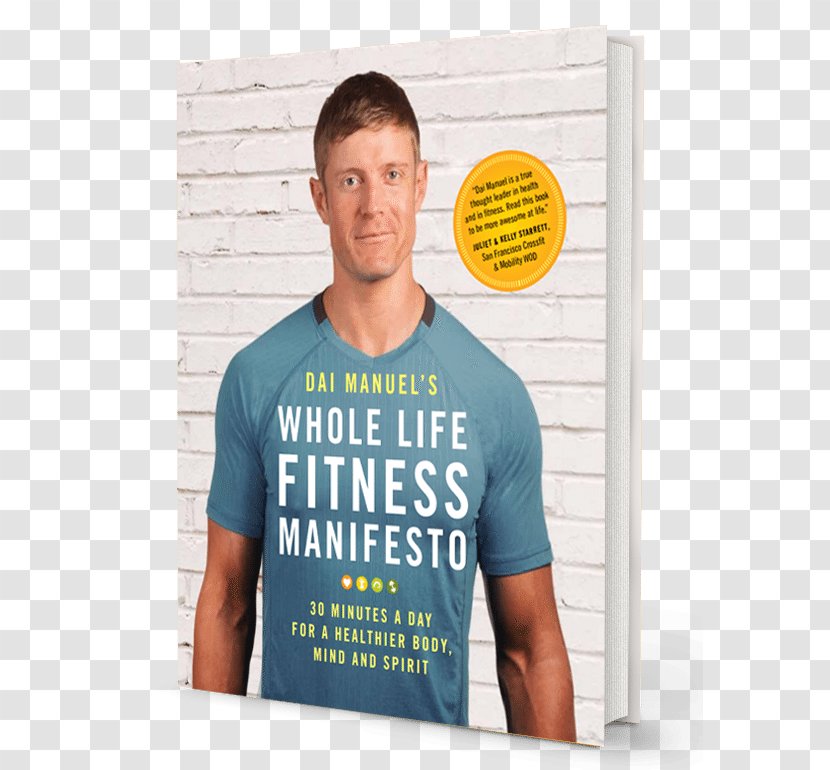 Dai Manuel's Whole Life Fitness Manifesto: 30 Minutes A Day For Healthier Body, Mind And Spirit Physical T-shirt - Text - Make Up Your Transparent PNG
