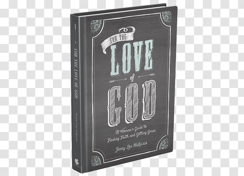 For The Love Of God: A Woman's Guide To Finding Faith And Getting Grace Christianity - Frame - God Transparent PNG