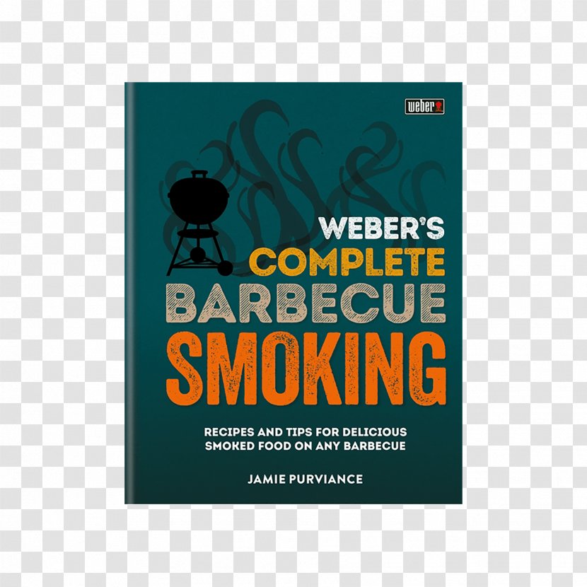 Weber's Complete Barbecue Smoking Weber-Stephen Products Cookbook - Bbq Smoker Transparent PNG