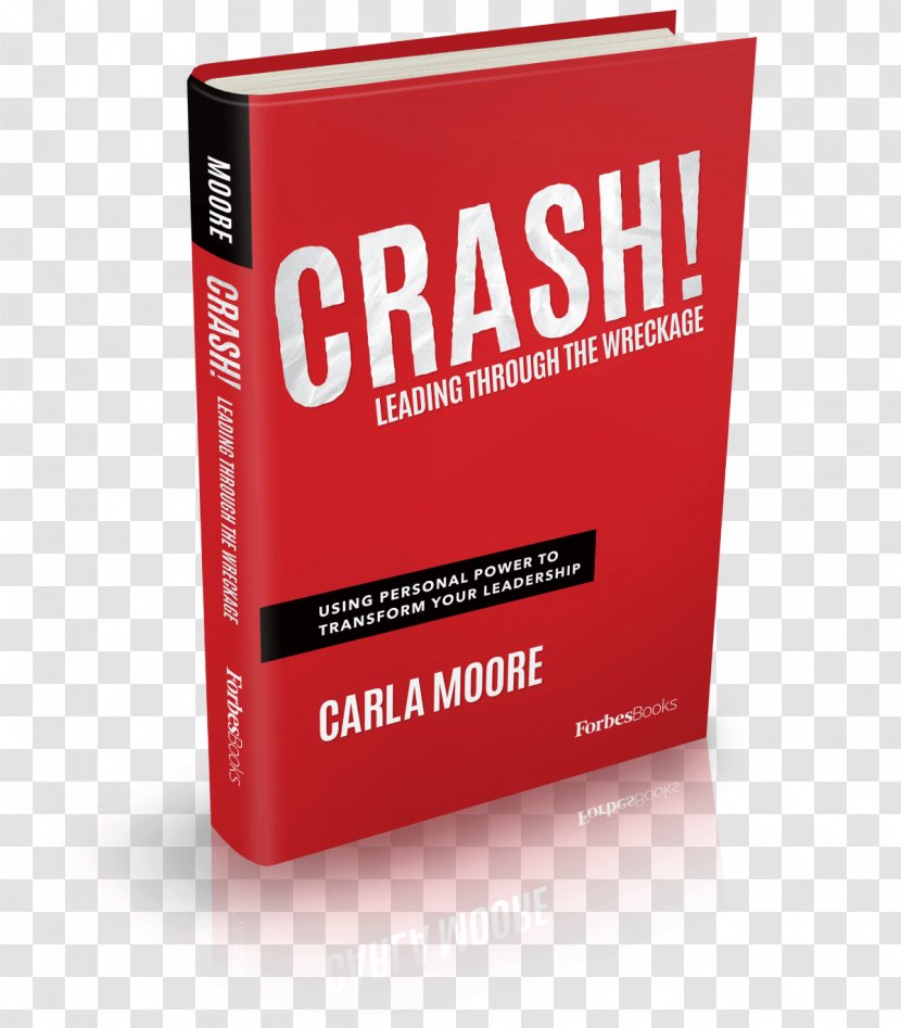 Crash! Leading Through The Wreckage: Using Personal Power To Transform Your Leadership Keller Graduate School Of Management Harvard Business - Reading Books Transparent PNG