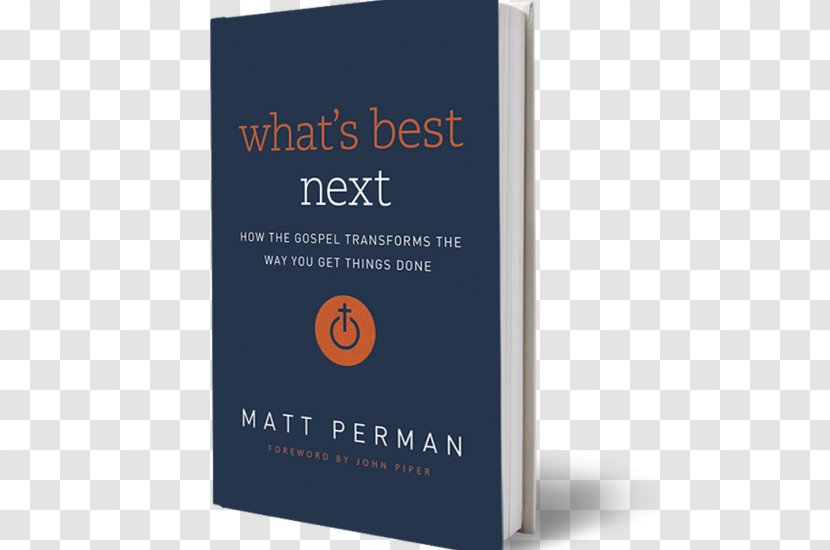 What's Best Next: How The Gospel Transforms Way You Get Things Done To Unstuck: Breaking Free From Barriers Your Productivity Book Business - Author Transparent PNG