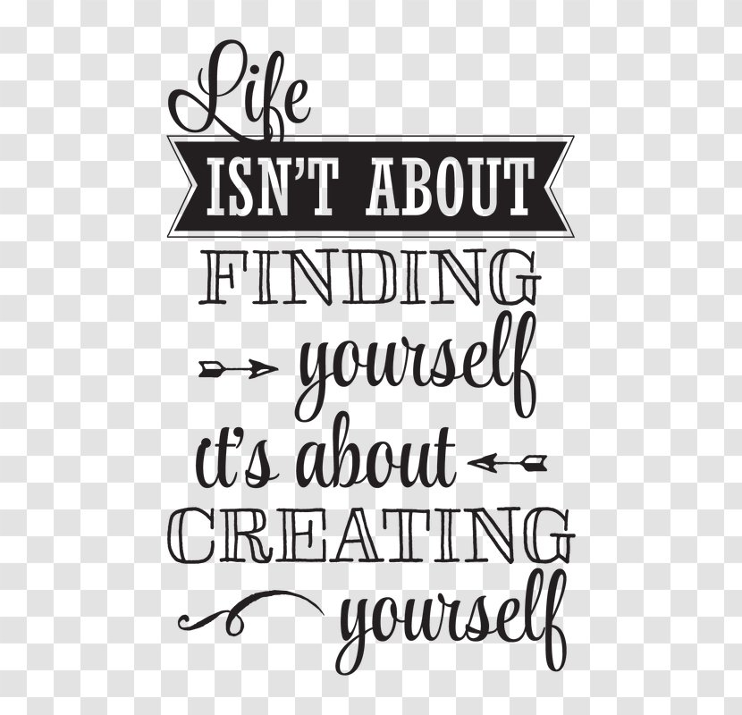 Life Isn't About Finding Yourself. Is Creating T-shirt Lexie Grey Decal - Text Transparent PNG