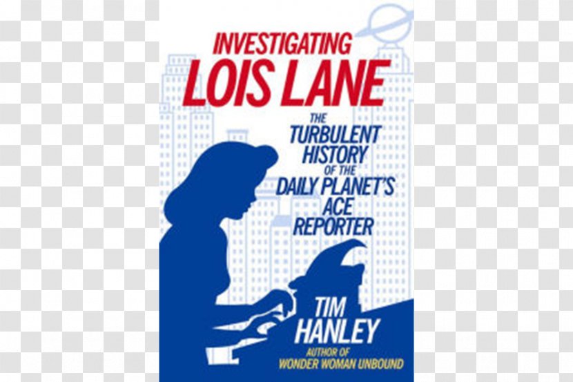 Investigating Lois Lane: The Turbulent History Of Daily Planet's Ace Reporter Superman Many Lives Catwoman: Felonious A Feline Fatale Book - Advertising Transparent PNG