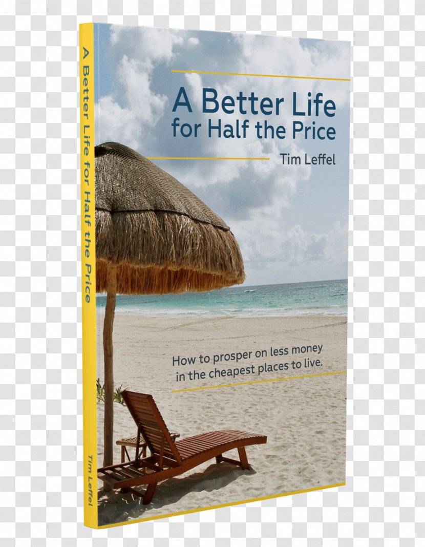A Better Life For Half The Price: How To Prosper On Less Money In Cheapest Places Live Book Amazon.com Paperback YouTube Transparent PNG