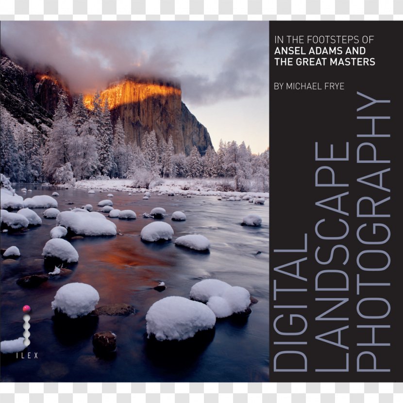 Digital Landscape Photography: In The Footsteps Of Ansel Adams And Great Masters 完美大景的14堂精修課: 從安瑟爾.亞當斯的觀想到數位修圖 Art, Science, Craft Photography - Book Transparent PNG