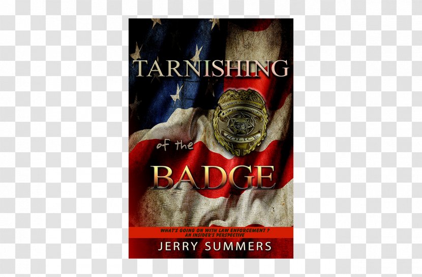Tarnishing Of The Badge: What's Going On With Law Enforcement? An Insider's Perspective Paperback Jerry Summers Font - Forced Transparent PNG