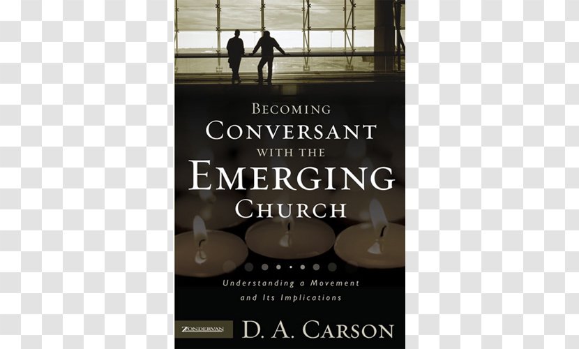 Becoming Conversant With The Emerging Church: Understanding A Movement And Its Implications Evangelicals Engaging Emergent: Discussion Of Emergent Church Christianity Evangelicalism - D Carson - Brand Transparent PNG