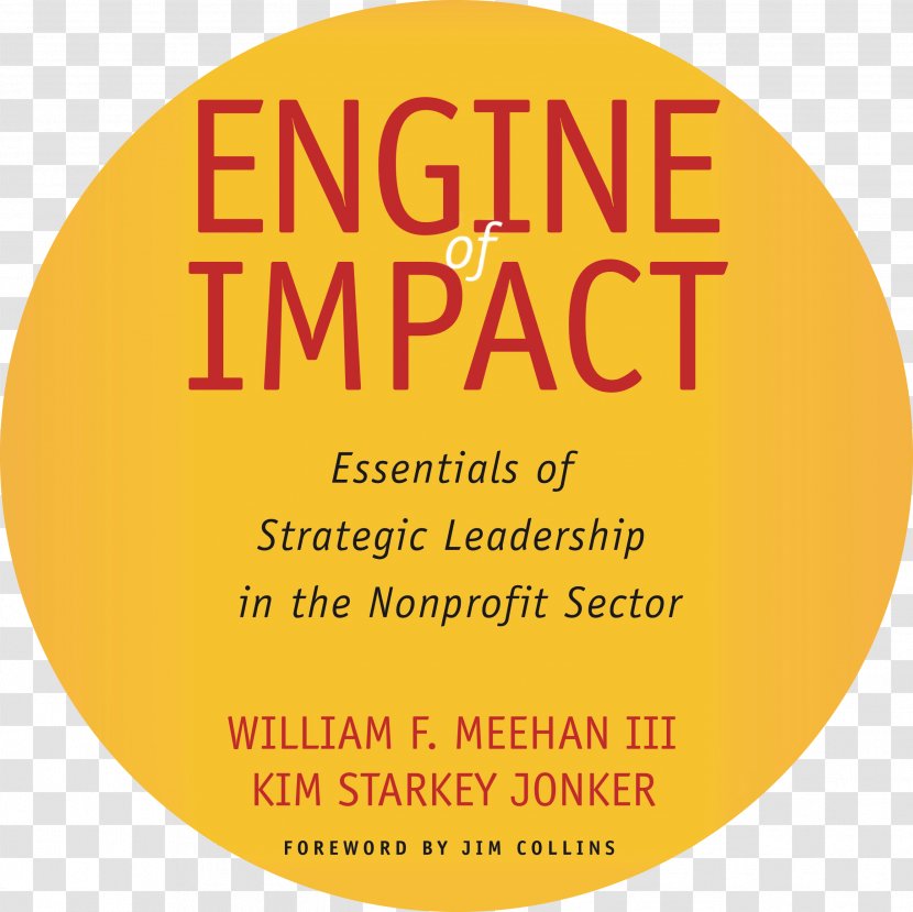 Engine Of Impact: Essentials Strategic Leadership In The Nonprofit Sector Non-profit Organisation Organization - Amazoncom - Book Transparent PNG