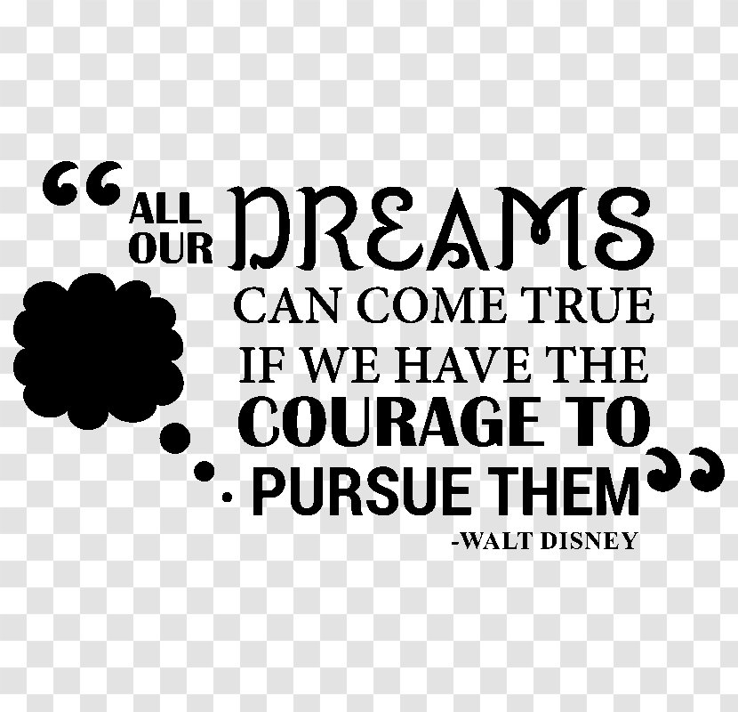 All Our Dreams Can Come True, If We Have The Courage To Pursue Them. Text Sticker Citation Wall Decal - Walt Disney - A Dream Transparent PNG