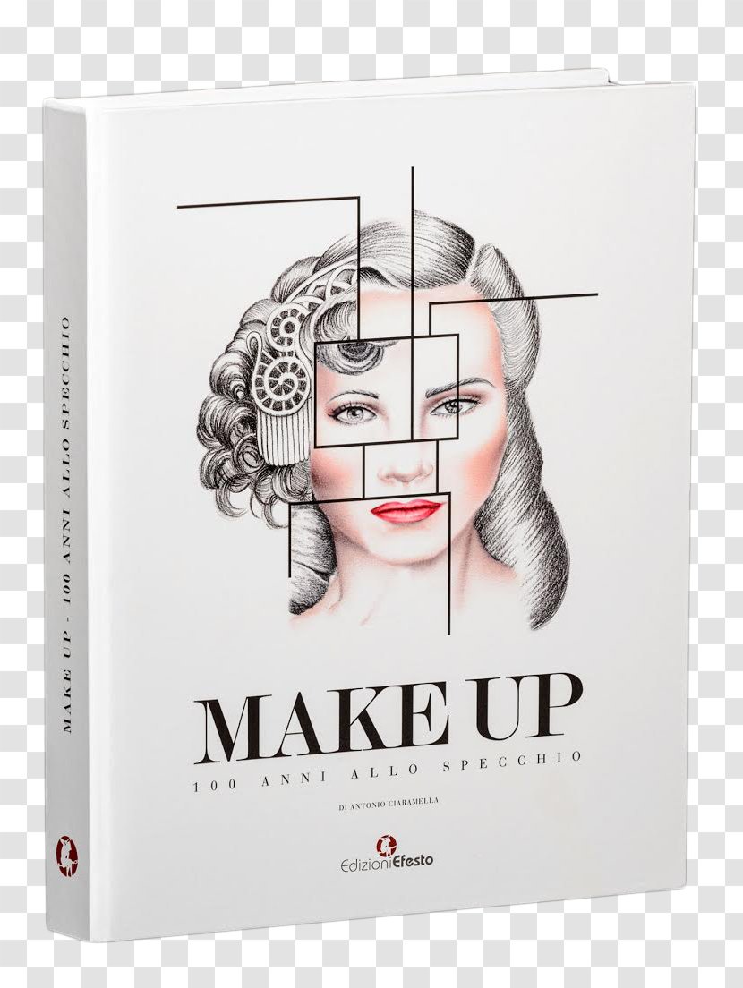 Make Up. 100 Anni Allo Specchio. Ediz. Illustrata Face Paint: The Story Of Makeup Cosmetics Make-up Artist - Hairstyle - Book Transparent PNG