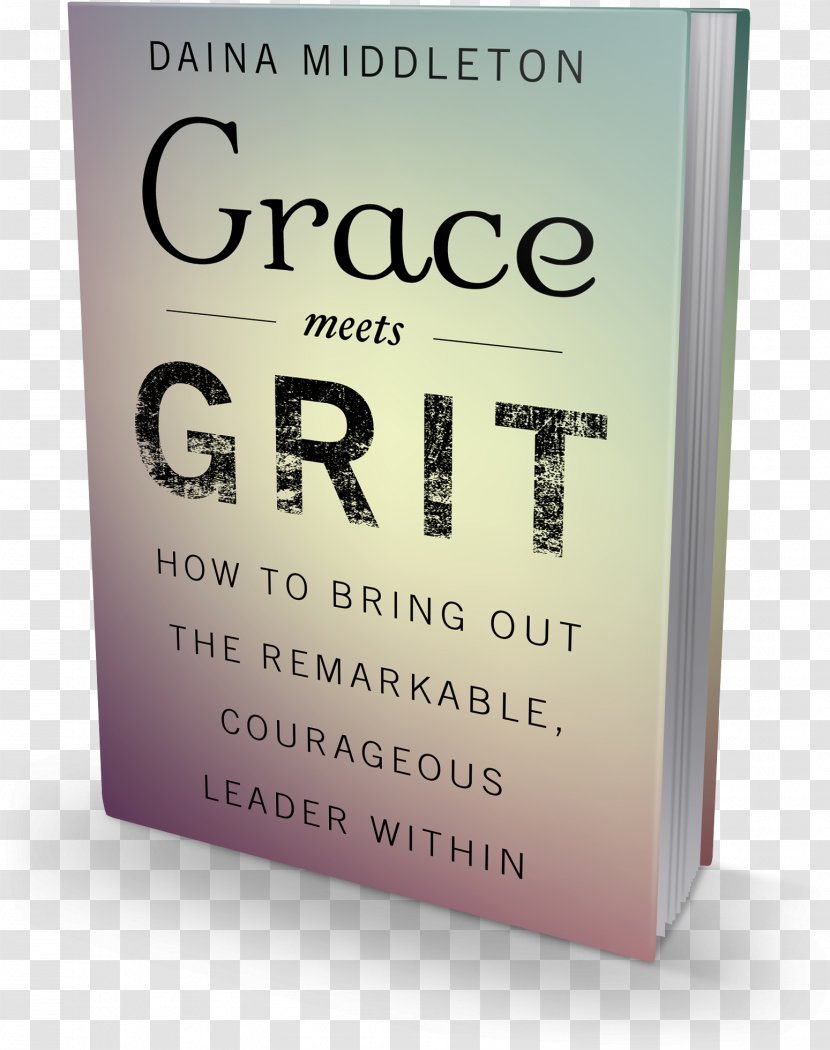 Grace Meets Grit: How To Bring Out The Remarkable, Courageous Leader Within Amazon.com Font - Amazoncom - Text Transparent PNG