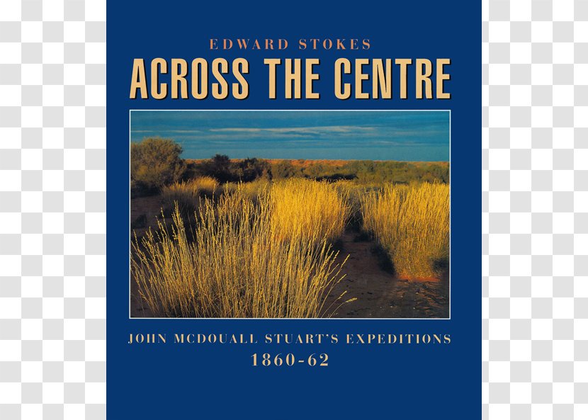 Across The Centre: John McDouall Stuart's Expeditions 1860-62 Book Writer Photography - Publishing Transparent PNG