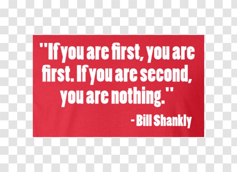 If You Are First First. Second Nothing. Quotation Image Text Messaging Bill Shankly - Area - Teamwork Success Quotes Steve Jobs Transparent PNG