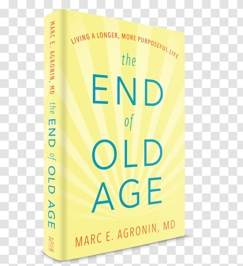 The End Of Old Age: Living A Longer, More Purposeful Life How We Doctor's Journey Into Heart Growing Irongran: Keeping Fit Taught Me That Older Needn’t Mean Slowing Down Health - Nursing Home Care Transparent PNG