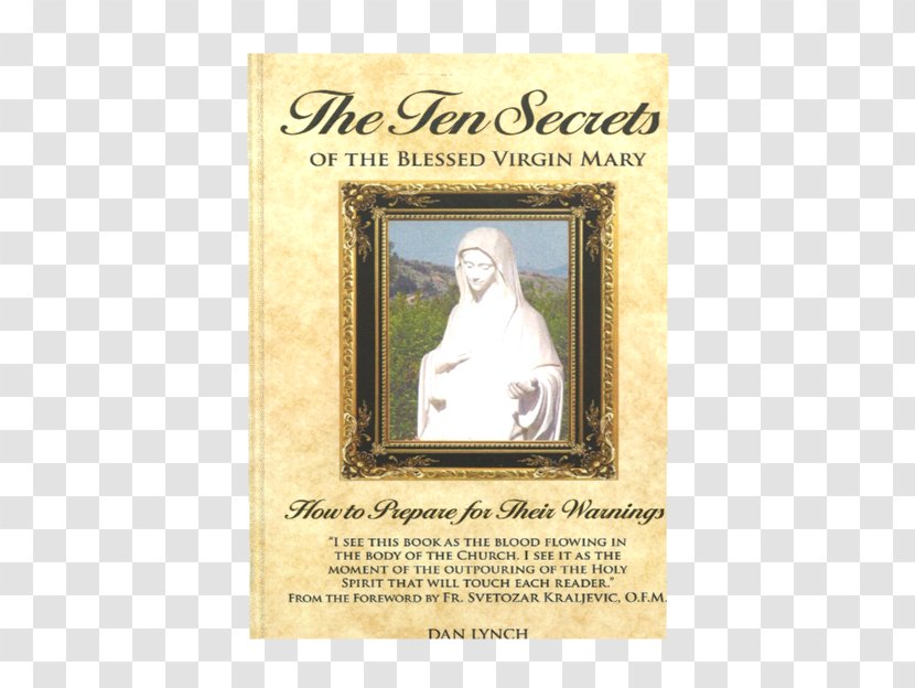 The Ten Secrets Of Blessed Virgin Mary: How To Prepare For Their Warnings Book Prophecy Signs And Wonders Amazon.com - Amazoncom - Mary Transparent PNG