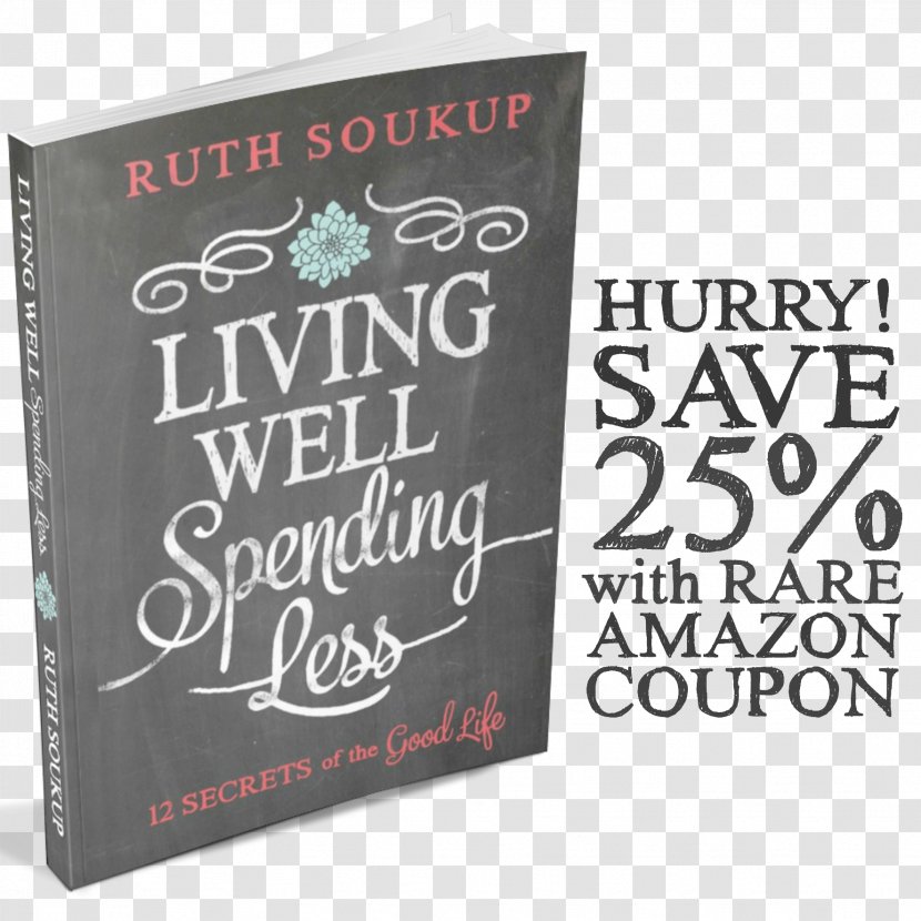 Living Well, Spending Less: 12 Secrets Of The Good Life Brand Font - Text - 25 Off Transparent PNG