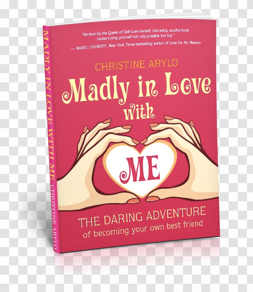Madly In Love With ME: The Daring Adventure Of Becoming Your Own Best Friend Choosing ME Before WE: Every Woman's Guide To Life And Self-esteem Amazon.com - Text - Book Transparent PNG