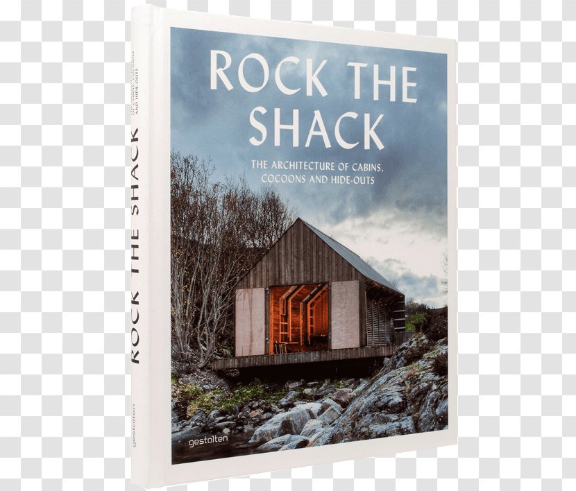 Rock The Shack: Architecture Of Cabins, Cocoons And Hide-outs Hinterland: Love Shacks Other Hide-Outs Retreat: Modern House In Nature 150 Best Cottage Cabin Ideas - Home - Book Transparent PNG