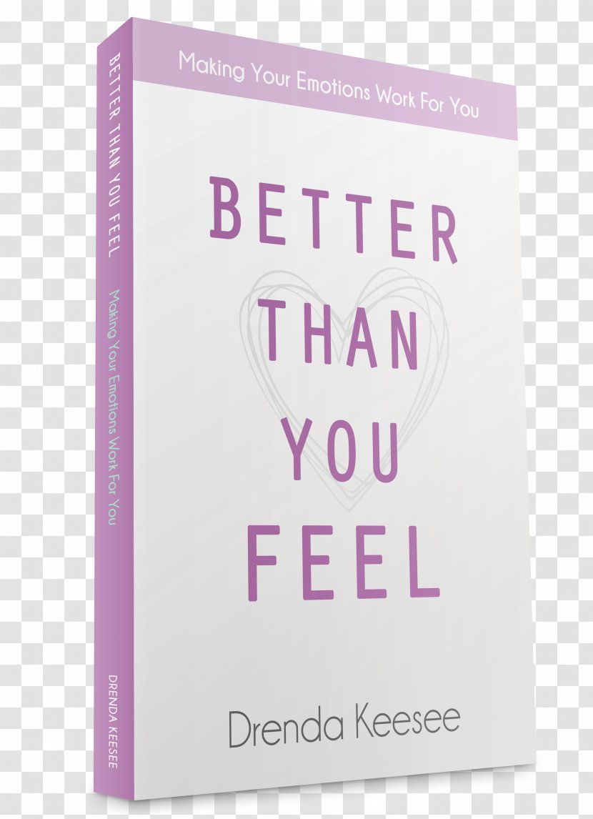 Better Than You Feel: Making Your Emotions Work For Think: Six Ways To Think Way Success Book Paperback - Attitude Transparent PNG