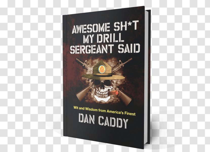 Awesome Sh*t My Drill Sergeant Said: Wit And Wisdom From America's Finest Forever, Erma: Best-Loved Writing Favorite Humorist Instructor Soldier - Veteran Transparent PNG