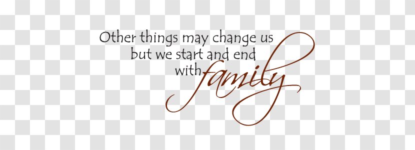 Wall Decal Other Things May Change Us, But We Start And End With The Family. Sticker - Love - Family Transparent PNG