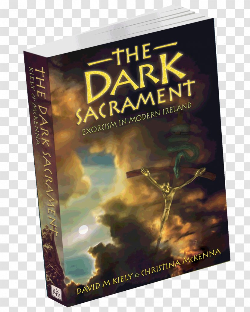The Dark Sacrament: True Stories Of Modern-Day Demon Possession And Exorcism Ireland's Haunted Women Book Writer Fiction - Cover Transparent PNG