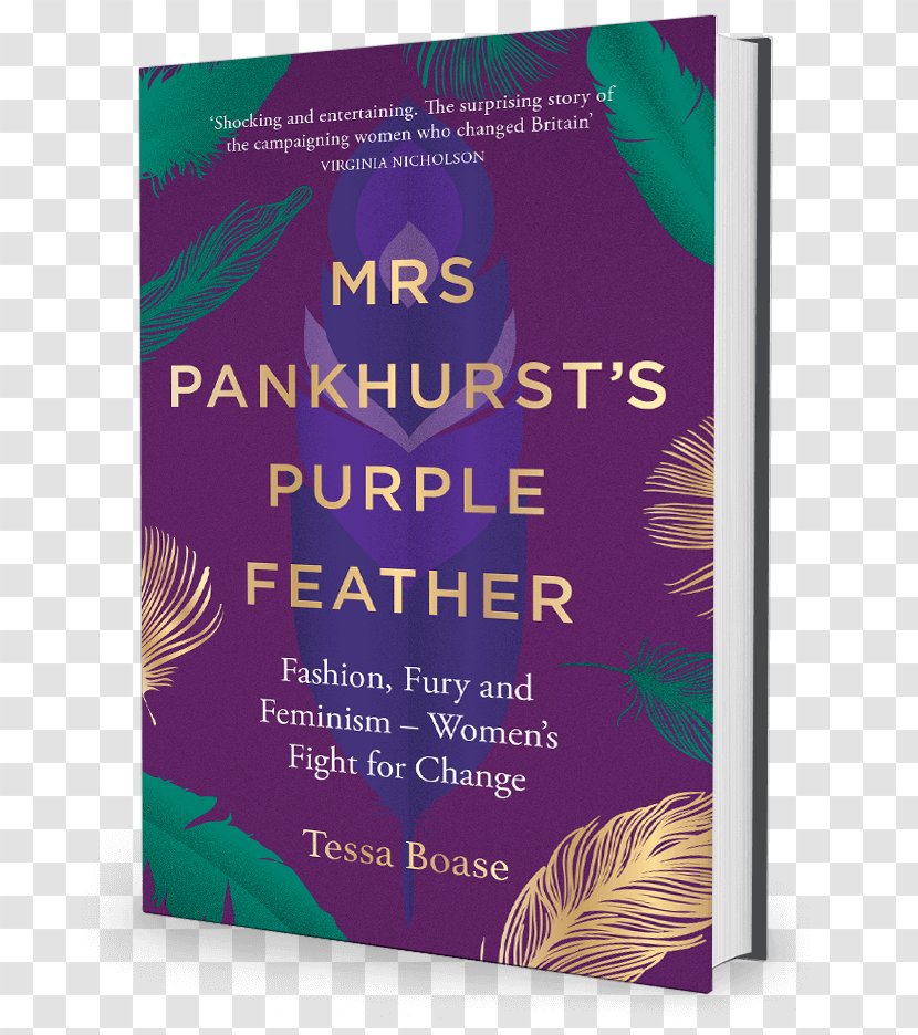 Mrs Pankhurst's Purple Feather: Fashion, Fury And Feminism -- Women's Fight For Change The Housekeeper's Tale: Women Who Really Ran English Country House Suffrage Woman - Poster Transparent PNG