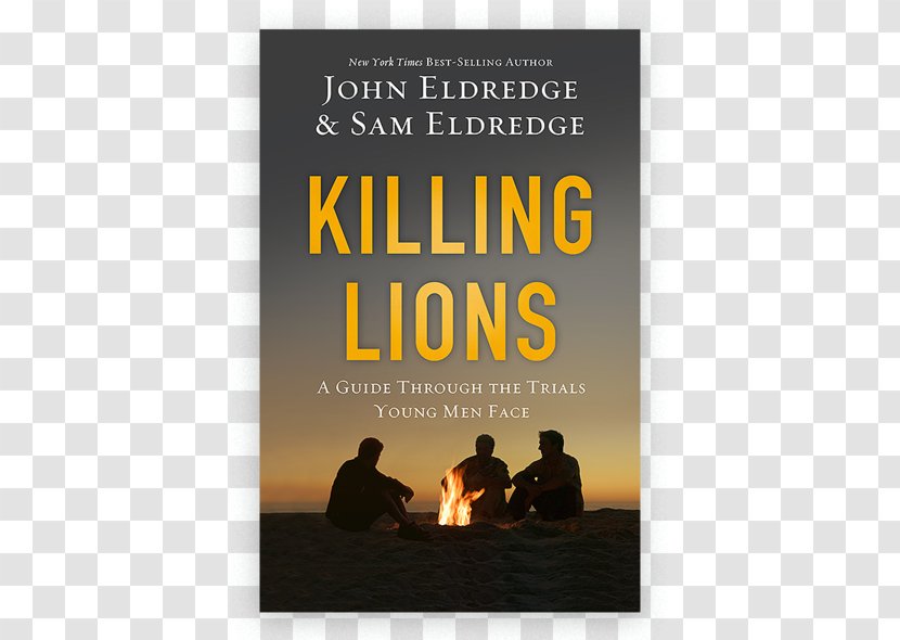 Killing Lions: A Guide Through The Trials Young Men Face Hardcover Poster John Eldredge - Pursue Dream Transparent PNG