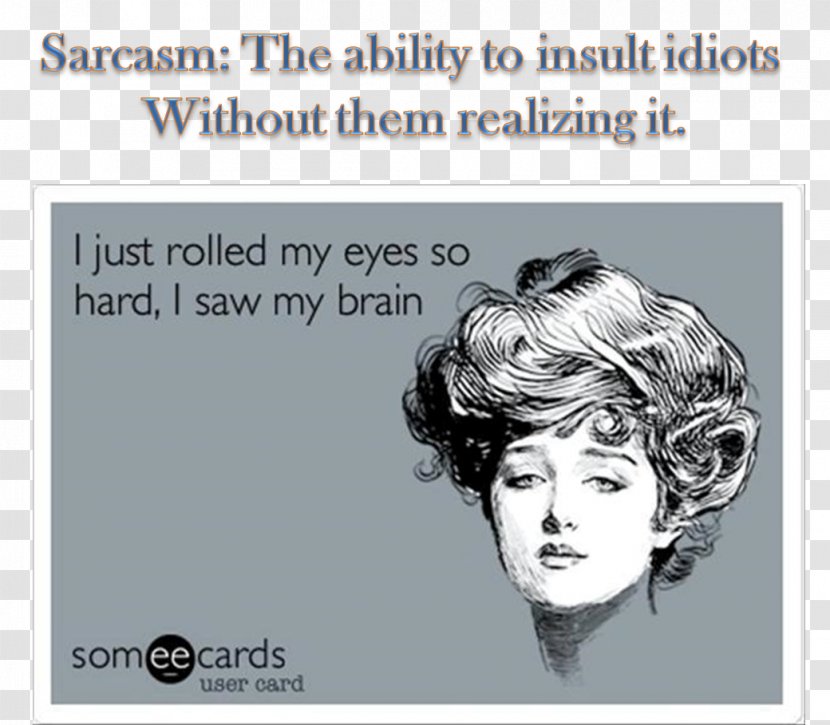Someecards Drama Hypocrisy Humour E-card - Face - Sarcasm Transparent PNG