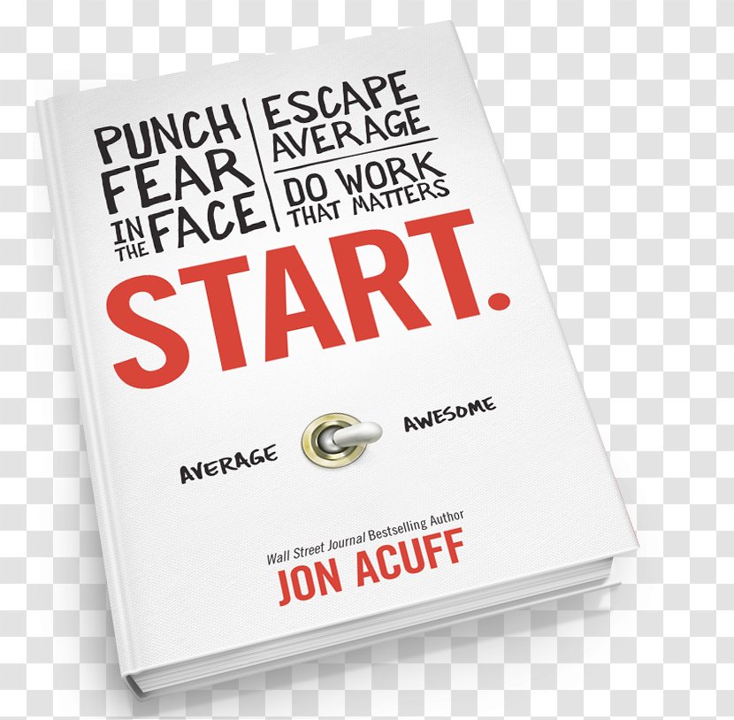 Start: Punch Fear In The Face, Escape Average, Do Work That Matters Hardcover Brand Font - Text - Bee Keeper Transparent PNG