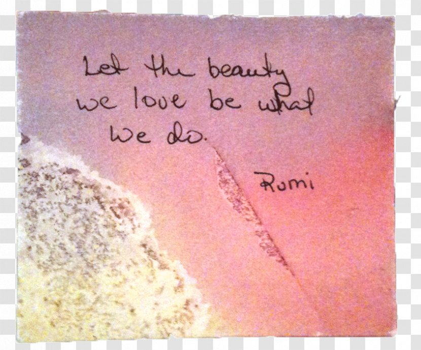 Quotation Poetry Let The Beauty We Love Be What Do. Grief - Pink Transparent PNG