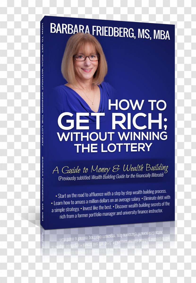 How To Get Rich; Without Winning The Lottery: A Guide Money And Wealth Building Barbara A. Friedberg Rich: For Financially Illiterate Get-rich-quick Scheme - Income - Win Lottery! Transparent PNG