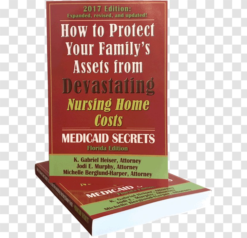 How To Protect Your Family's Assets From Devastating Nursing Home Costs: Medicaid Secrets Planning - Advertising - A Z, 2015 Book Care Management And Leadership For Nurse AdministratorsBook Transparent PNG