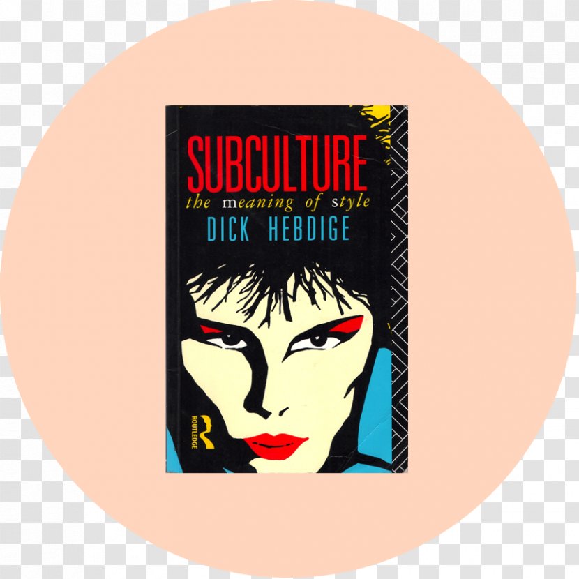Subculture: The Meaning Of Style Punk Subculture Resistance Through Rituals: Youth Subcultures In Post-war Britain - Album Cover Transparent PNG