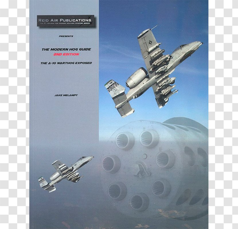 The Modern Hog Guide: A-10 Warthog Exposed Fairchild Republic Thunderbolt II Airplane Aircraft Common - Jet Transparent PNG