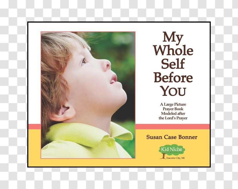 My Whole Self Before You: A Child's Prayer And Learning Guide Modeled After The Lord's Susan Case Bonner Book - Adolescence - Christian Childs Transparent PNG