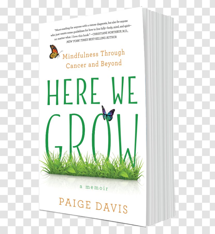 Here We Grow: Mindfulness Through Cancer And Beyond Are: Notes For Living On Planet Earth Raw: My Journey From Anxiety To Joy Book Author - Review Transparent PNG
