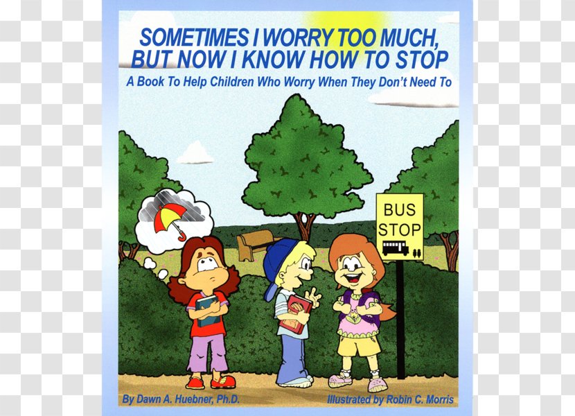 Sometimes I Worry Too Much, But Now Know How To Stop: A Book Help Children Who When They Don't Need What Do You Much Amazon.com Anxiety - Fiction - Work Transparent PNG