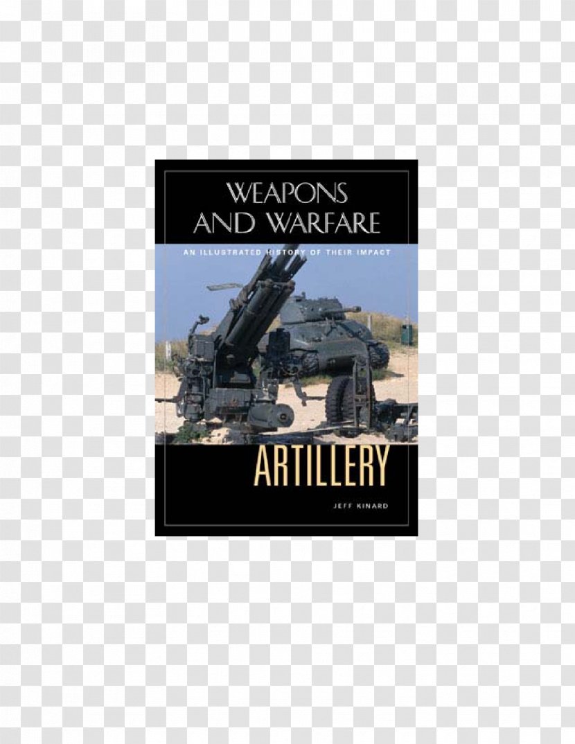 Artillery: An Illustrated History Of Its Impact Poster Brand - Artillery Transparent PNG