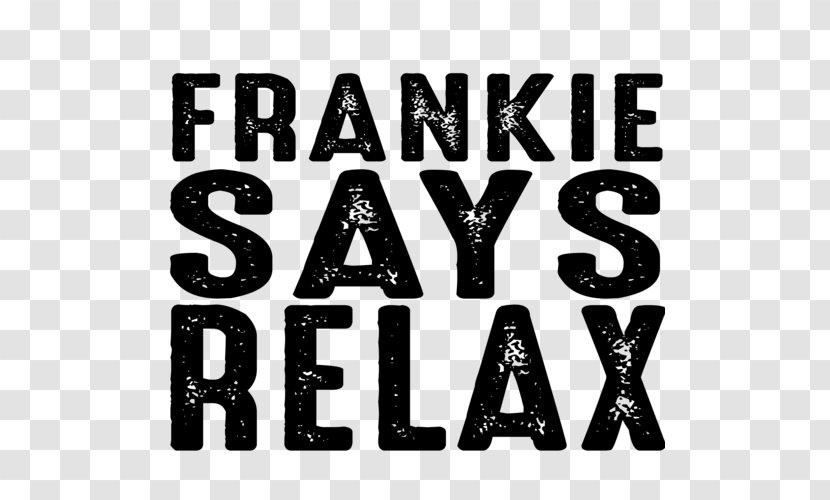 Relax Frankie Said: The Very Best Of Goes To Hollywood T-shirt Says - Brand Transparent PNG